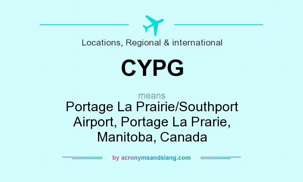 What does CYPG mean? It stands for Portage La Prairie/Southport Airport, Portage La Prarie, Manitoba, Canada
