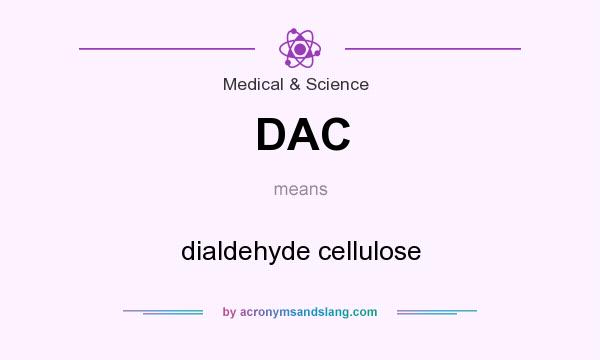 What does DAC mean? It stands for dialdehyde cellulose