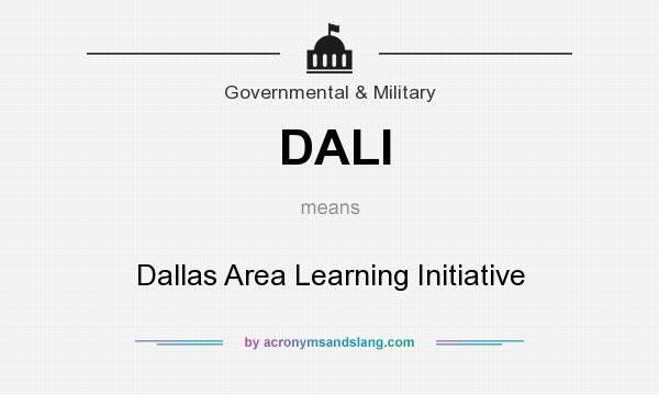 What does DALI mean? It stands for Dallas Area Learning Initiative