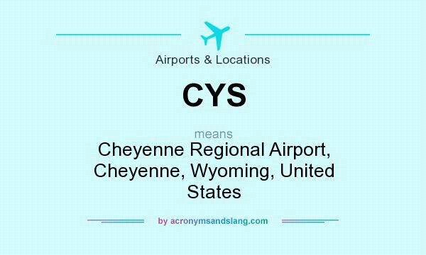 What does CYS mean? It stands for Cheyenne Regional Airport, Cheyenne, Wyoming, United States