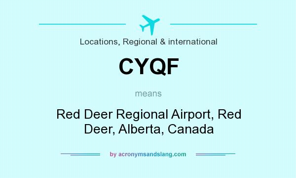 What does CYQF mean? It stands for Red Deer Regional Airport, Red Deer, Alberta, Canada