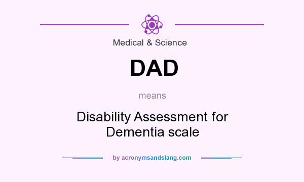What does DAD mean? It stands for Disability Assessment for Dementia scale