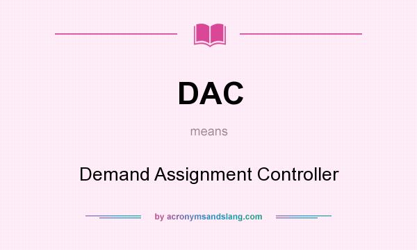 What does DAC mean? It stands for Demand Assignment Controller