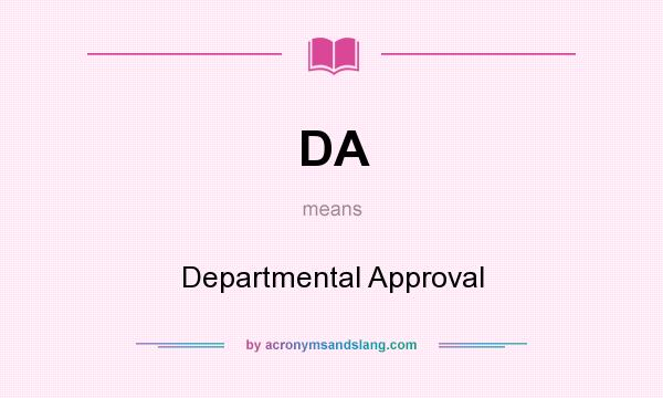 What does DA mean? It stands for Departmental Approval