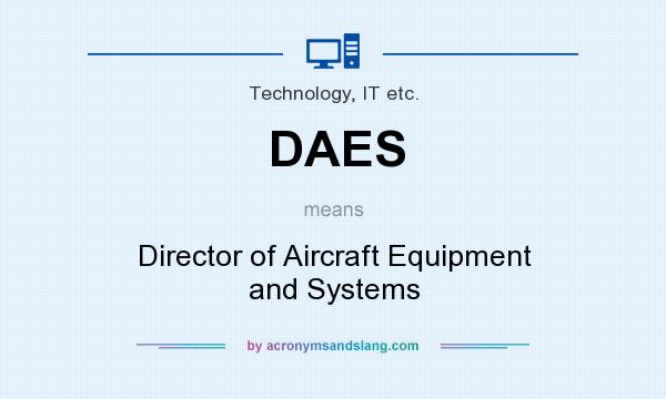 What does DAES mean? It stands for Director of Aircraft Equipment and Systems
