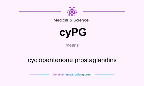 What does cyPG mean? It stands for cyclopentenone prostaglandins