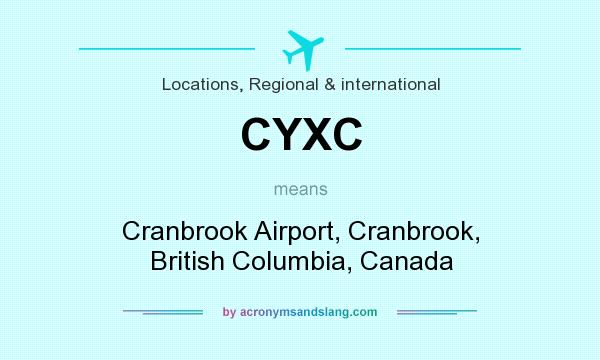 What does CYXC mean? It stands for Cranbrook Airport, Cranbrook, British Columbia, Canada