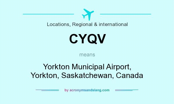 What does CYQV mean? It stands for Yorkton Municipal Airport, Yorkton, Saskatchewan, Canada