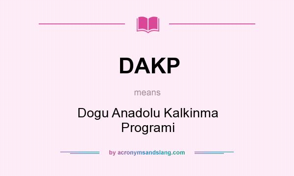 What does DAKP mean? It stands for Dogu Anadolu Kalkinma Programi