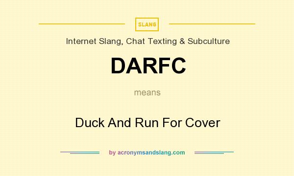 What does DARFC mean? It stands for Duck And Run For Cover