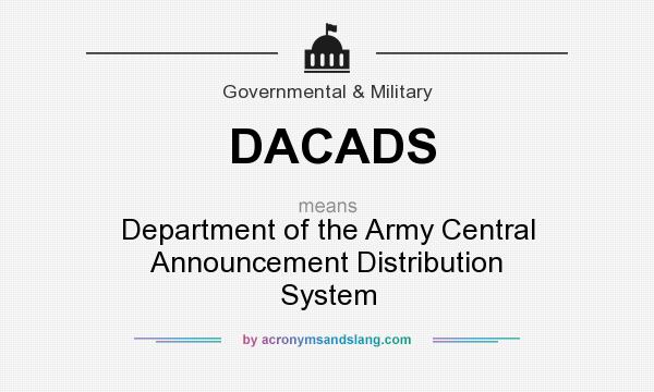 What does DACADS mean? It stands for Department of the Army Central Announcement Distribution System