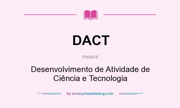 What does DACT mean? It stands for Desenvolvimento de Atividade de Ciência e Tecnologia