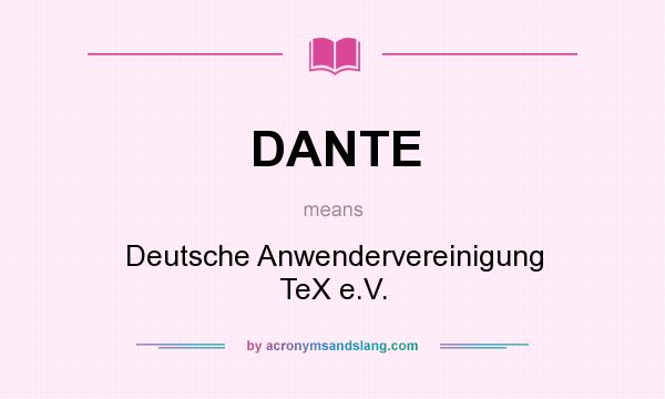 What does DANTE mean? It stands for Deutsche Anwendervereinigung TeX e.V.