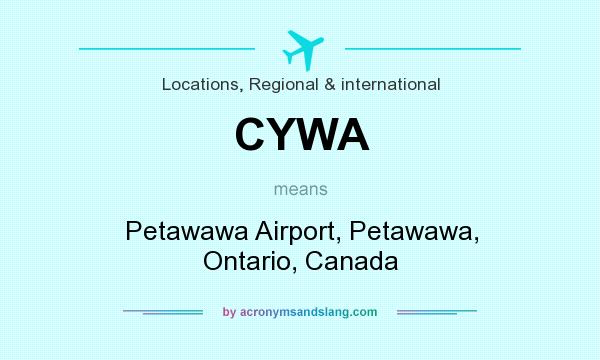 What does CYWA mean? It stands for Petawawa Airport, Petawawa, Ontario, Canada