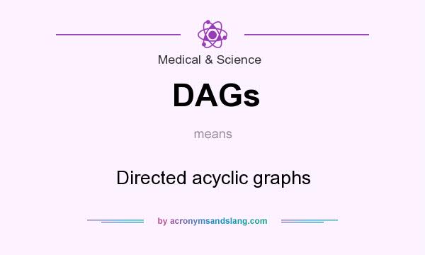 What does DAGs mean? It stands for Directed acyclic graphs
