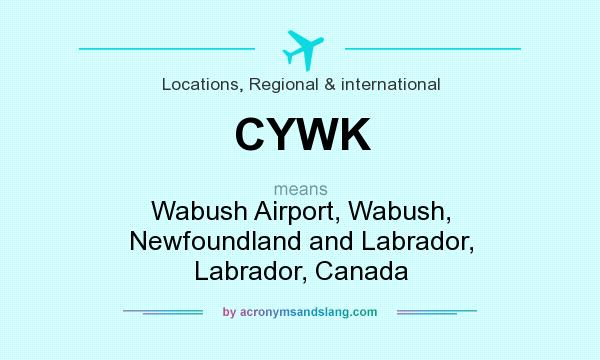 What does CYWK mean? It stands for Wabush Airport, Wabush, Newfoundland and Labrador, Labrador, Canada