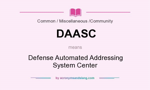 What does DAASC mean? It stands for Defense Automated Addressing System Center
