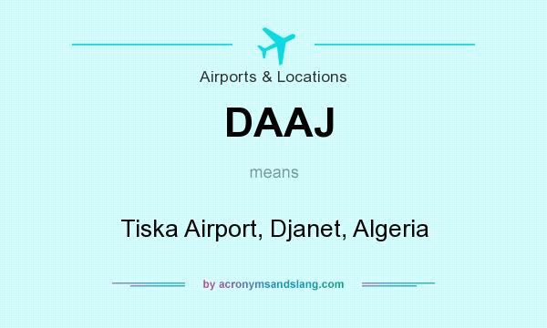What does DAAJ mean? It stands for Tiska Airport, Djanet, Algeria