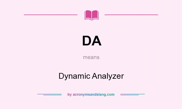 What does DA mean? It stands for Dynamic Analyzer