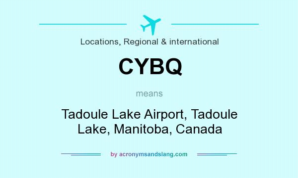 What does CYBQ mean? It stands for Tadoule Lake Airport, Tadoule Lake, Manitoba, Canada