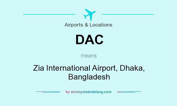 What does DAC mean? It stands for Zia International Airport, Dhaka, Bangladesh