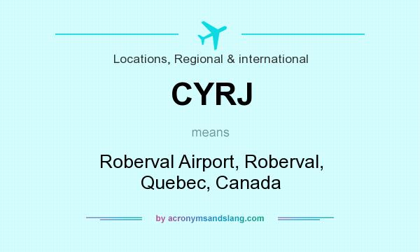 What does CYRJ mean? It stands for Roberval Airport, Roberval, Quebec, Canada