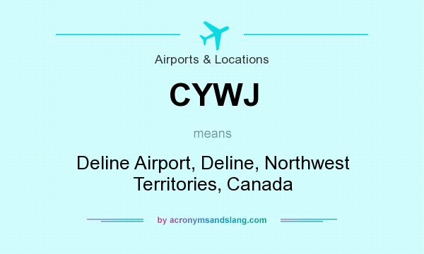 What does CYWJ mean? It stands for Deline Airport, Deline, Northwest Territories, Canada