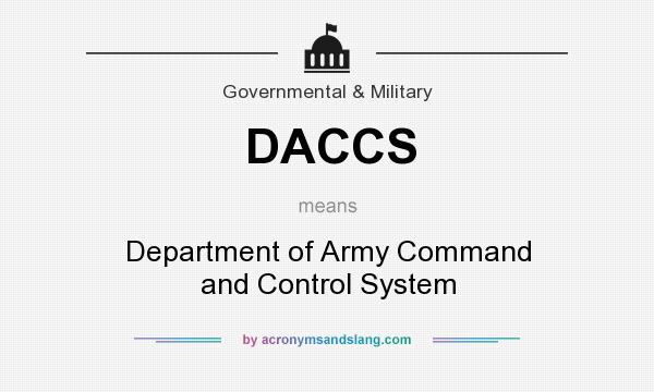 What does DACCS mean? It stands for Department of Army Command and Control System