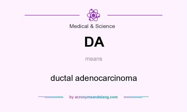 What does DA mean? It stands for ductal adenocarcinoma