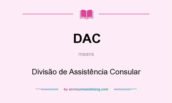 What does DAC mean? It stands for Divisão de Assistência Consular