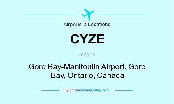 What does CYZE mean? It stands for Gore Bay-Manitoulin Airport, Gore Bay, Ontario, Canada