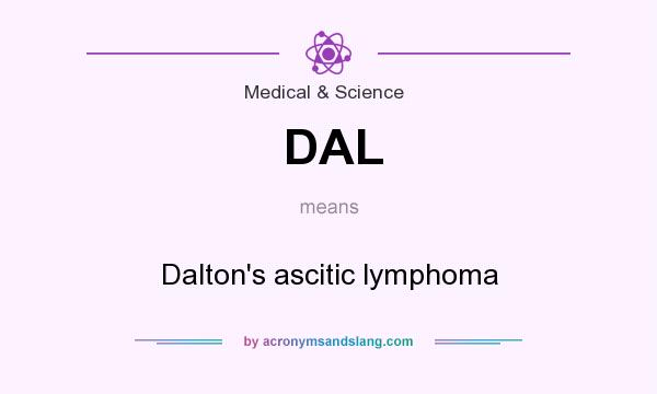 What does DAL mean? It stands for Dalton`s ascitic lymphoma