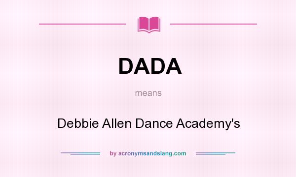 What does DADA mean? It stands for Debbie Allen Dance Academy`s