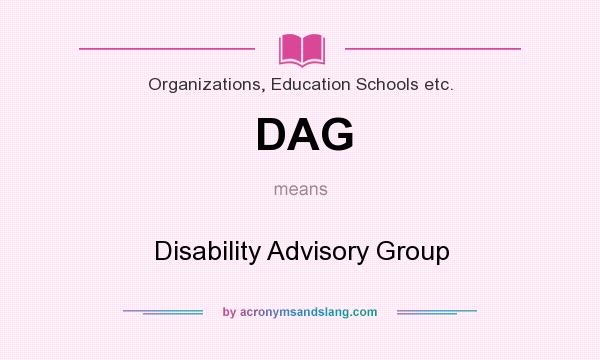 What does DAG mean? It stands for Disability Advisory Group
