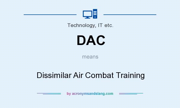 What does DAC mean? It stands for Dissimilar Air Combat Training