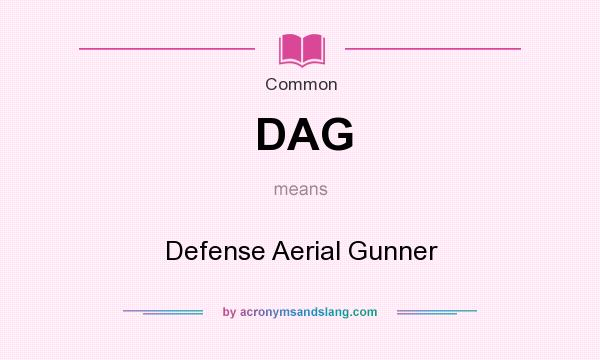 What does DAG mean? It stands for Defense Aerial Gunner
