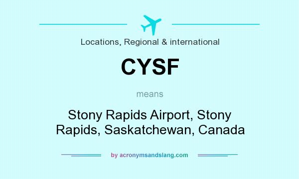 What does CYSF mean? It stands for Stony Rapids Airport, Stony Rapids, Saskatchewan, Canada
