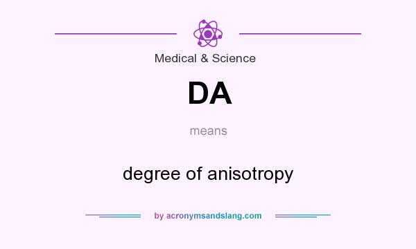 What does DA mean? It stands for degree of anisotropy