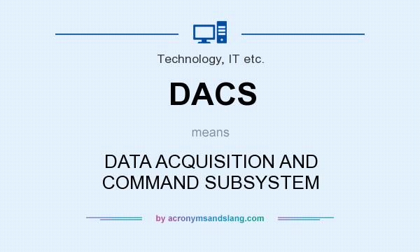 What does DACS mean? It stands for DATA ACQUISITION AND COMMAND SUBSYSTEM