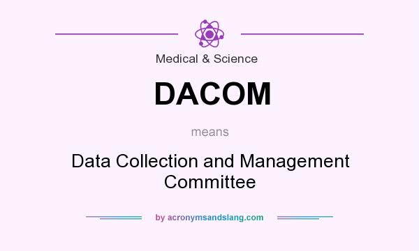 What does DACOM mean? It stands for Data Collection and Management Committee