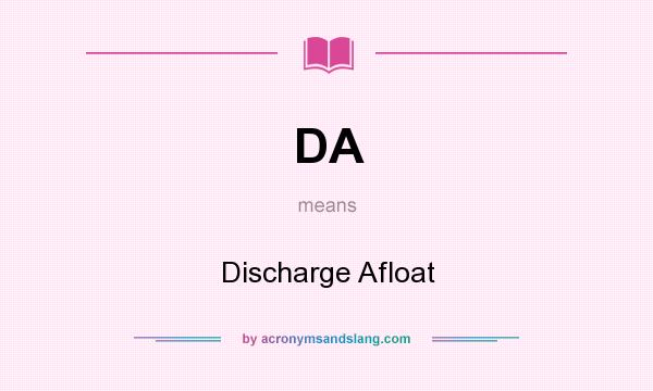 What does DA mean? It stands for Discharge Afloat