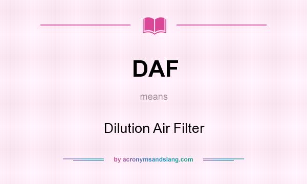 What does DAF mean? It stands for Dilution Air Filter