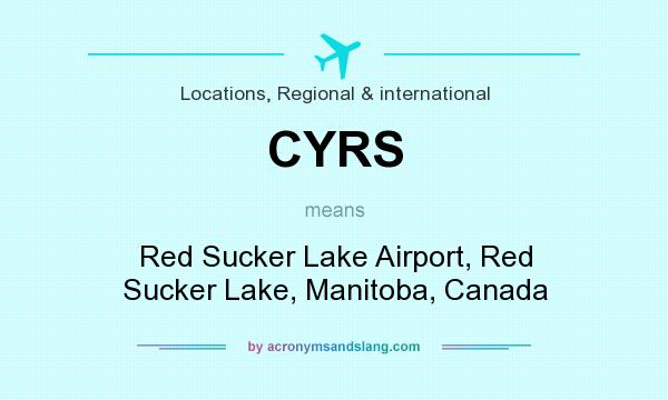 What does CYRS mean? It stands for Red Sucker Lake Airport, Red Sucker Lake, Manitoba, Canada