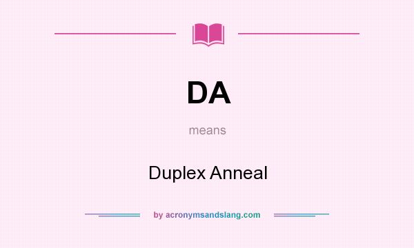 What does DA mean? It stands for Duplex Anneal