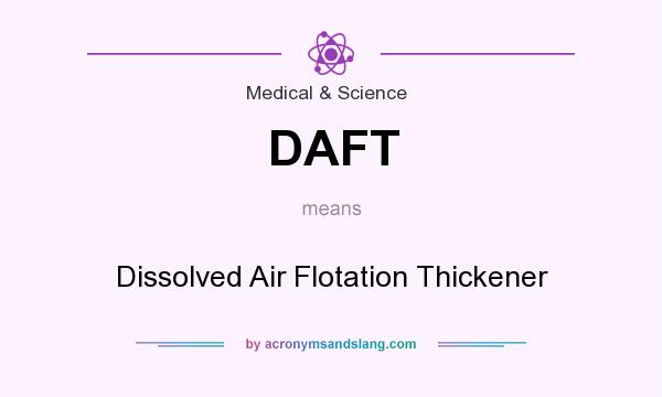 What does DAFT mean? It stands for Dissolved Air Flotation Thickener