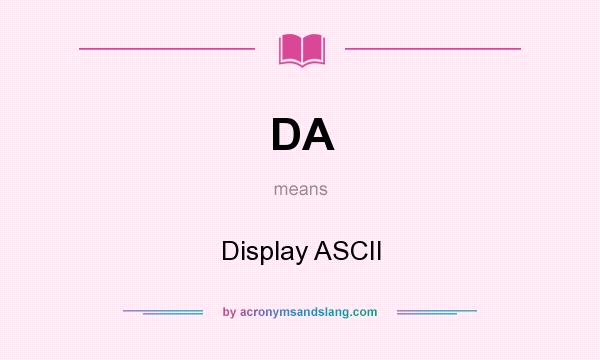 What does DA mean? It stands for Display ASCII