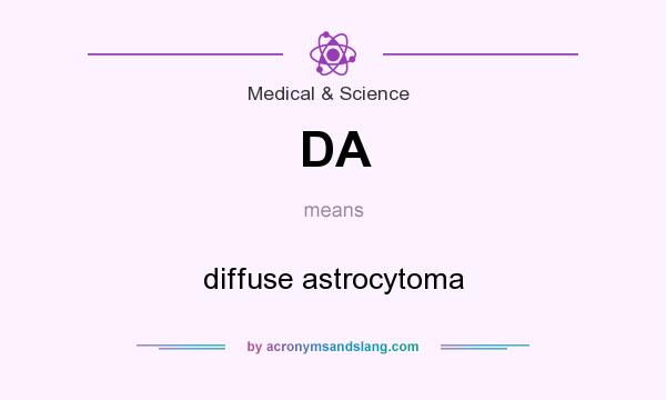 What does DA mean? It stands for diffuse astrocytoma
