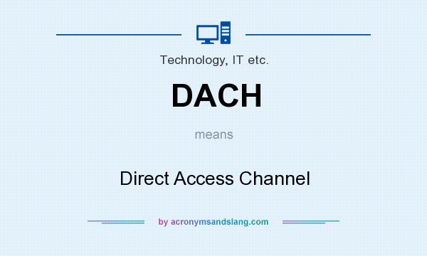 What does DACH mean? It stands for Direct Access Channel