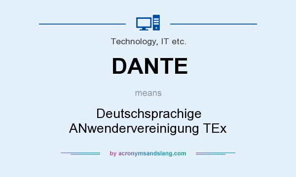 What does DANTE mean? It stands for Deutschsprachige ANwendervereinigung TEx