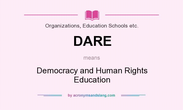 What does DARE mean? It stands for Democracy and Human Rights Education